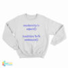 Modernity Reject Tradition Embrace Sweatshirt