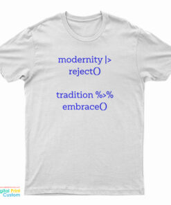 Modernity Reject Tradition Embrace T-Shirt