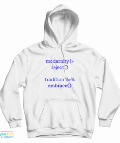 Modernity Reject Tradition Embrace Hoodie