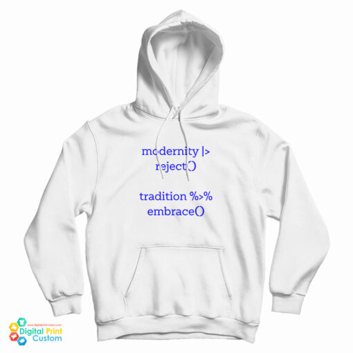 Modernity Reject Tradition Embrace Hoodie