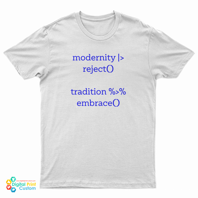 Modernity Reject Tradition Embrace T-Shirt