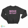 Move I'm Gay Sweatshirt