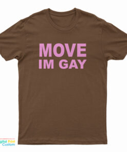 Move I'm Gay T-Shirt