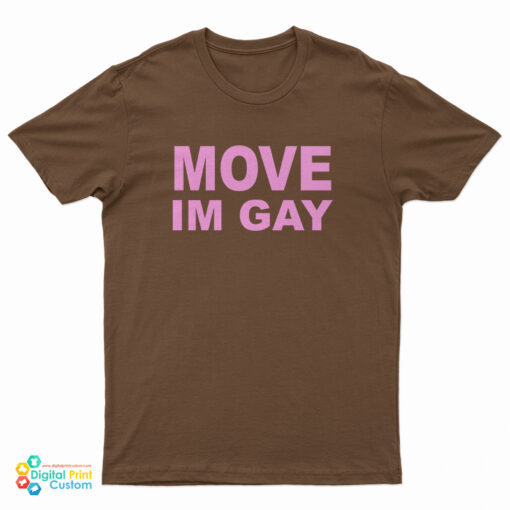 Move I'm Gay T-Shirt