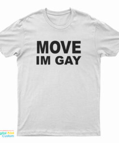 Move I'm Gay T-Shirt