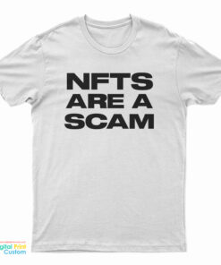NFTS Are A Scam T-Shirt