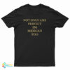 Not Only Am I Perfect I'm Mexican Too T-Shirt