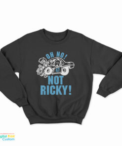 Oh No 47 Not Ricky Sweatshirt