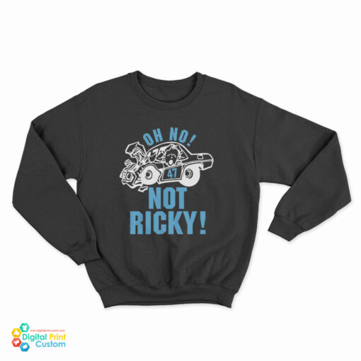 Oh No 47 Not Ricky Sweatshirt