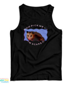 Possum Mom Pick Me Up Im Scared Tank Top