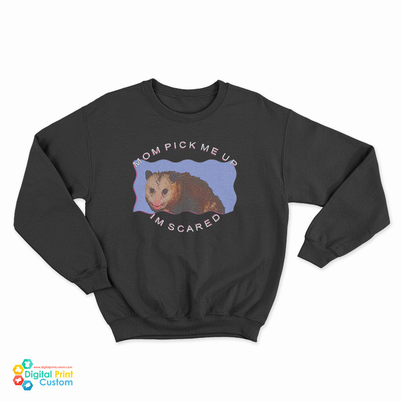 Possum Mom Pick Me Up Im Scared Sweatshirt