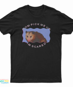 Possum Mom Pick Me Up Im Scared T-Shirt