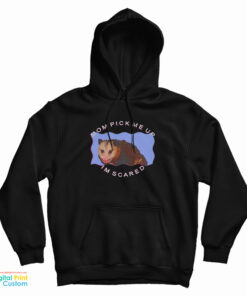 Possum Mom Pick Me Up Im Scared Hoodie