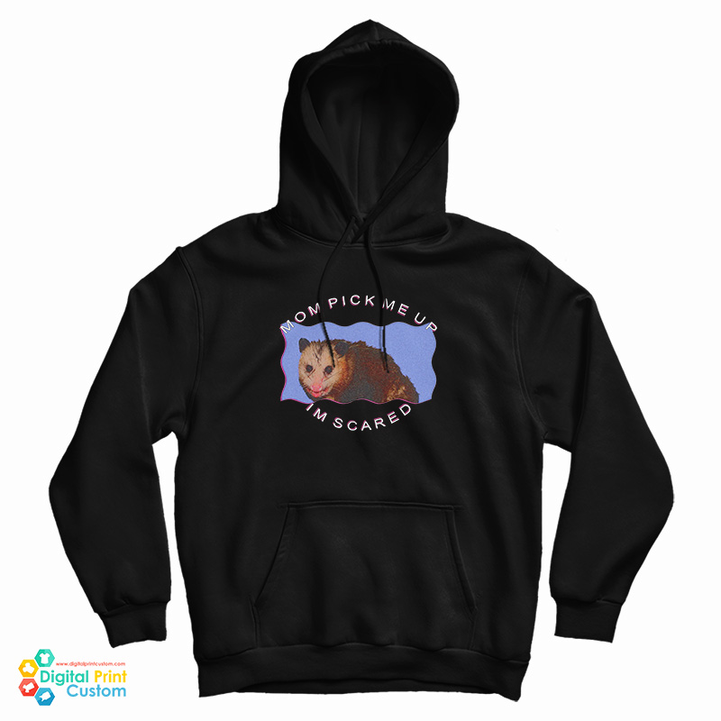 Possum Mom Pick Me Up Im Scared Hoodie