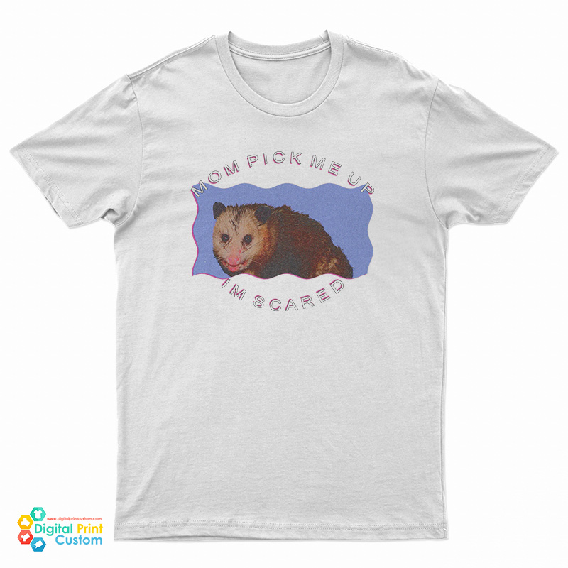 Possum Mom Pick Me Up Im Scared T-Shirt