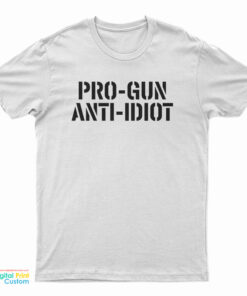 Pro-Gun Anti-Idiot T-Shirt