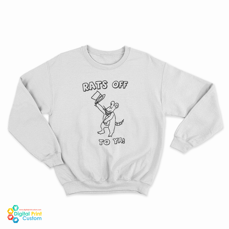 Rats Off To Ya Sweatshirt