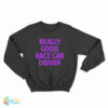 Really Good Race Car Driver Sweatshirt