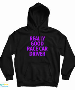 Really Good Race Car Driver Hoodie