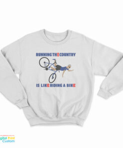 Running The Country Is Like Riding A Bike Sweatshirt