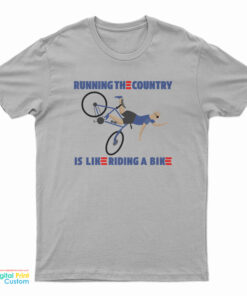 Running The Country Is Like Riding A Bike T-Shirt