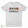 Sarcasm May Occur Periodically T-Shirt