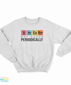 Sarcasm May Occur Periodically Sweatshirt