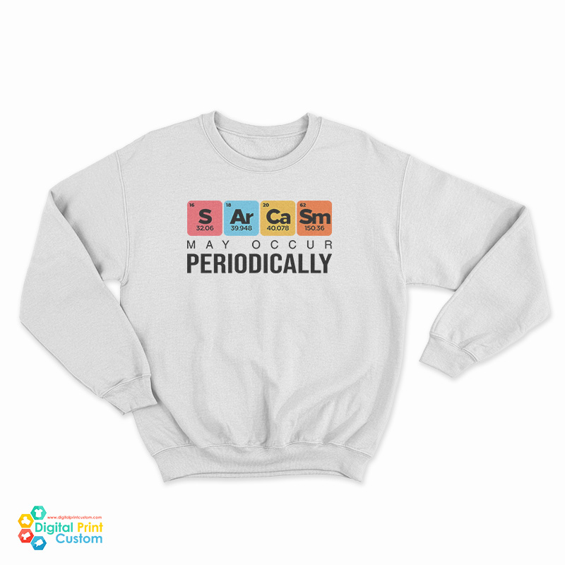 Sarcasm May Occur Periodically Sweatshirt
