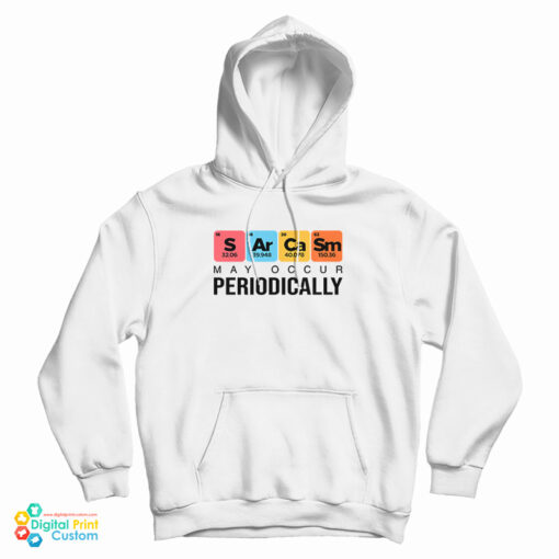 Sarcasm May Occur Periodically Hoodie