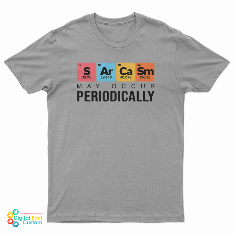 Sarcasm May Occur Periodically T-Shirt