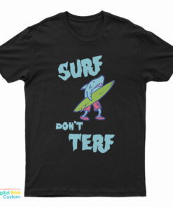 Shark Surf Don’t Terf T-Shirt