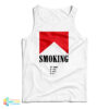Smoking You Smoke To Enjoy I Smoke To Die Tank Top