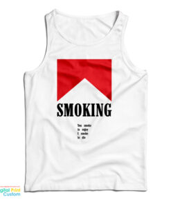 Smoking You Smoke To Enjoy I Smoke To Die Tank Top