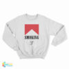 Smoking You Smoke To Enjoy I Smoke To Die Sweatshirt