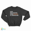Stop Pretending Your Racism Is Patriotism Sweatshirt