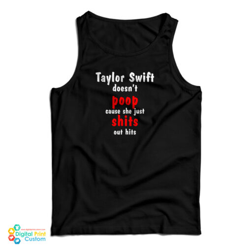Taylor Swift Doesn't Poop Cause She Just Shits Out Hits Tank Top