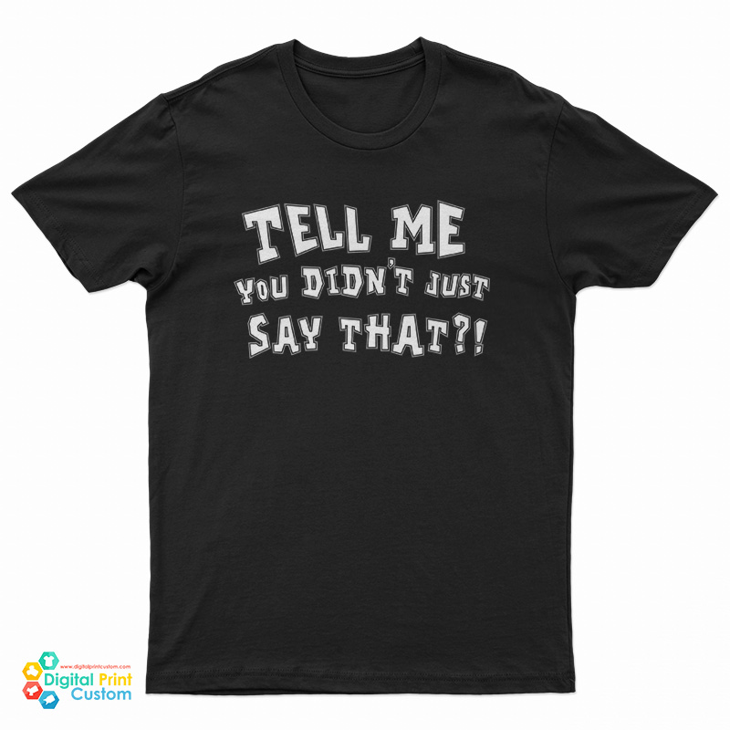 Tell Me You Didn't Just Say That Booker T Sucka T-Shirt