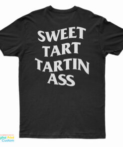 Tfatk Merch Sweet Tart Tartin Ass T-Shirt