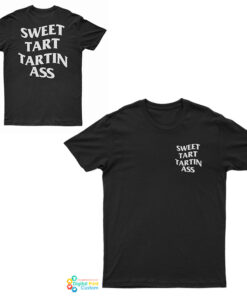 Tfatk Merch Sweet Tart Tartin Ass T-Shirt
