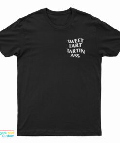 Tfatk Merch Sweet Tart Tartin Ass T-Shirt