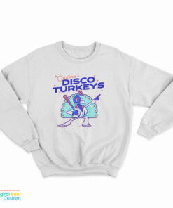 The Carolina Disco Turkeys Sweatshirt
