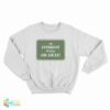 The Internet Is Full Go Away Sweatshirt
