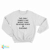 The Only Thing I Like More Than Reading Book Is Fucking Funny Sweatshirt