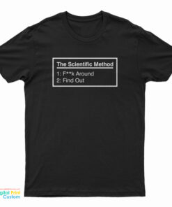 The Scientific Method Fuck Around Find Out T-Shirt