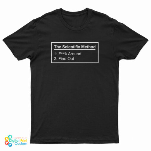 The Scientific Method Fuck Around Find Out T-Shirt