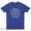 Third I've Decided That I Should Be On The Pardon List T-Shirt