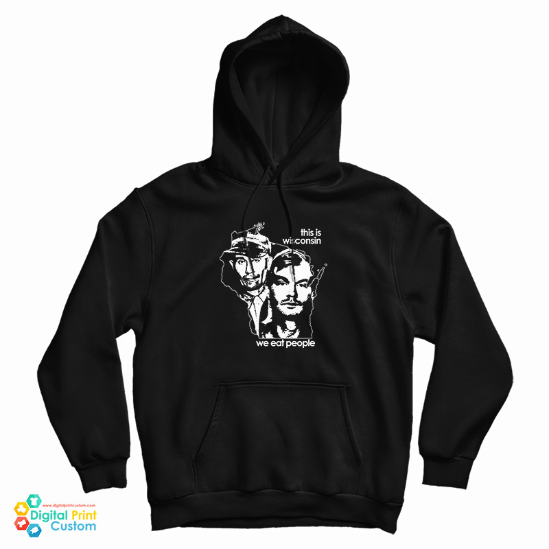 This Is Wisconsin We Eat People Hoodie