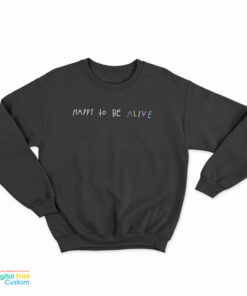 Timothée Chalamet Happy To Be Alive Sweatshirt