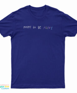 Timothée Chalamet Happy To Be Alive T-Shirt