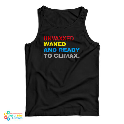 Unvaxxed Waxed And Ready To Climax Tank Top